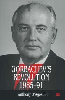 Gorbachev's Revolution, 1985-1991