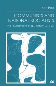 Communists and National Socialists : The Foundations of a Century, 1914-39