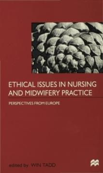 Ethical Issues in Nursing and Midwifery Practice : A European Perspective