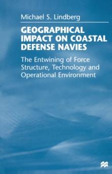 Geographical Impact on Coastal Defense Navies : The Entwining of Force Structure, Technology and Operational Environment