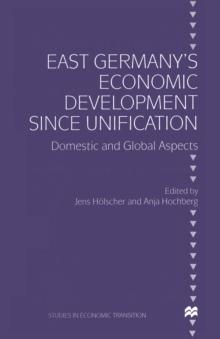 East Germany's Economic Development since Unification : Domestic and Global Aspects