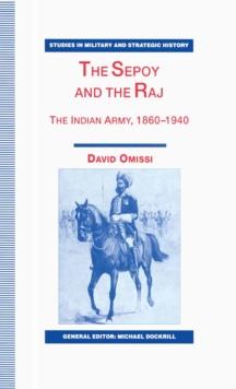 The Sepoy and the Raj : The Indian Army, 1860-1940