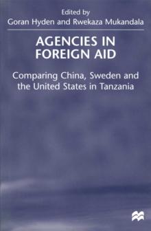 Agencies in Foreign Aid : Comparing China, Sweden and the United States in Tanzania