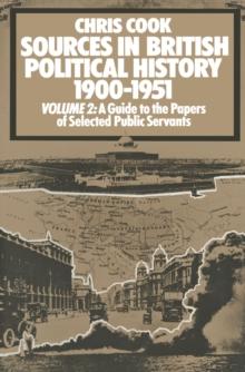 Sources in British Political History, 1900-1951 : Volume 2: A Guide to the Private Papers of Selected Public Services