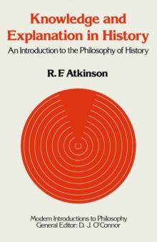 Knowledge and Explanation in History : An Introduction to the Philosophy of History