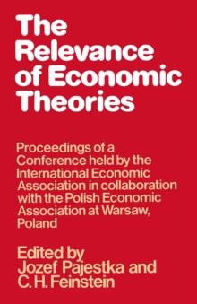 The Relevance of Economic Theories : Proceedings of a Conference held by the International Economic Association