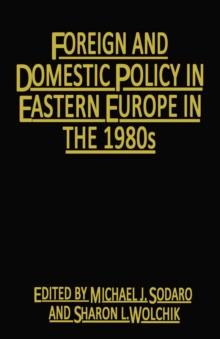 Foreign and Domestic Policy in Eastern Europe in the 1980s : Trends and Prospects