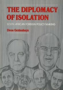 The Diplomacy of Isolation : South African Foreign Policy Making