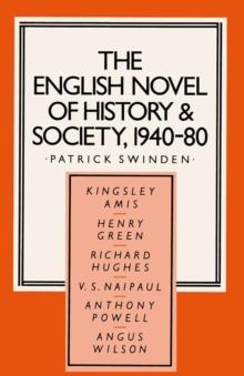 The English Novel of History and Society, 1940-80 : Richard Hughes, Henry Green, Anthony Powell, Angus Wilson, Kingsley Amis, V. S. Naipaul