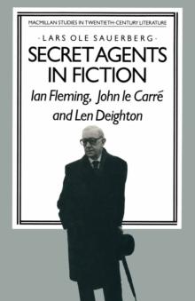 Secret Agents in Fiction : Ian Fleming, John Le Carre and Len Deighton