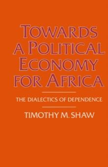 Towards a Political Economy for Africa : The Dialectics of Dependence