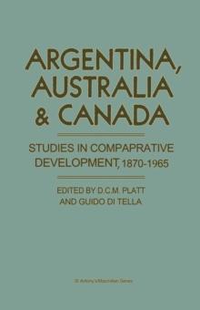 Argentina  Australia And Canada : Studies In Comparative Development 1870-1965