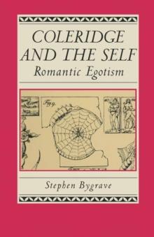 Coleridge And The Self : Romantic Egotism