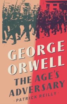 George Orwell : The Age's Adversary