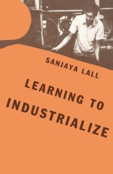 Learning to Industrialize : The Acquisition of Technological Capability by India