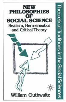 New Philosophies of Social Science: Realism, Hermeneutics and Critical Theory