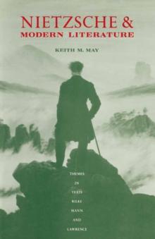 Nietzsche and Modern Literature : Themes in Yeats, Rilke, Mann and Lawrence