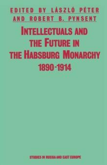 Intellectuals And The Future In The Habsburg Monarchy  1890-1914