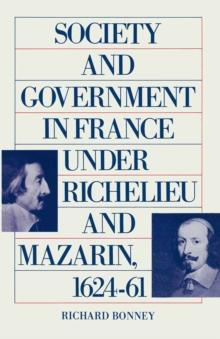 Society And Government In France Under Richelieu And Mazarin  1624-61