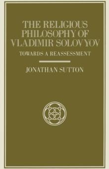 The Religious Philosophy of Vladimir Solovyov : Towards a Reassessment