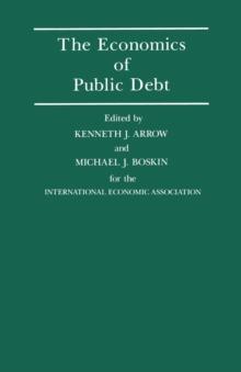 The Economics of Public Debt : Proceedings of a Conference held by the International Economic Association at Stanford, California