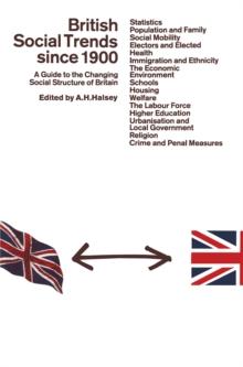 British Social Trends since 1900 : A Guide to the Changing Social Structure of Britain