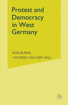 Protest and Democracy in West Germany : Extra-Parliamentary Opposition and the Democratic Agenda