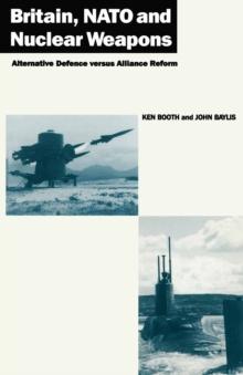 Britain, NATO and Nuclear Weapons : Alternative Defence Versus Alliance Reform