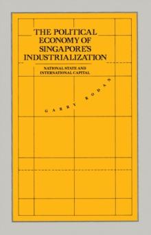 The Political Economy of Singapore's Industrialization : National State and International Capital