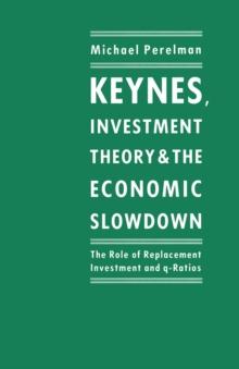 Keynes, Investment Theory and the Economic Slowdown : The Role of Replacement Investment and q-Ratios