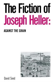 The Fiction of Joseph Heller: Against the Grain