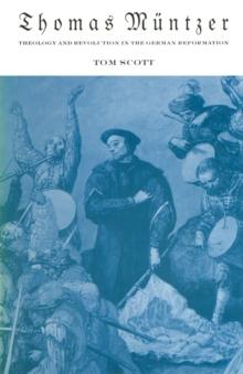 Thomas Muntzer : Theology and Revolution in the German Reformation