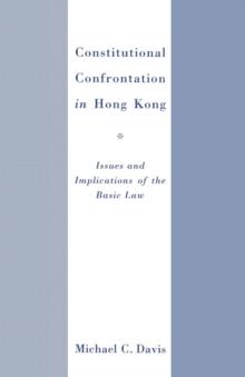 Constitutional Confrontation in Hong Kong : Issues and Implications of the Basic Law