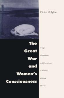 Great War and Women's Consciousness : Images of Militarism and Womanhood