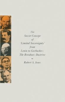 The Soviet Concept of 'Limited Sovereignty' from Lenin to Gorbachev : The Brezhnev Doctrine