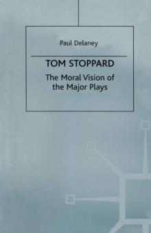 Tom Stoppard : The Moral Vision of the Major Plays