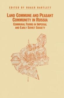 Land Commune And Peasant Community In Russia : Communal Forms In Imperial And Early Soviet Society