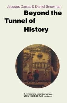 Beyond the Tunnel of History : A Revised and Expanded Version of the 1989 BBC Reith Lectures