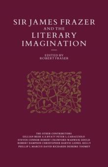 Sir James Frazer And The Literary Imagination : Essays In Affinity And Influence