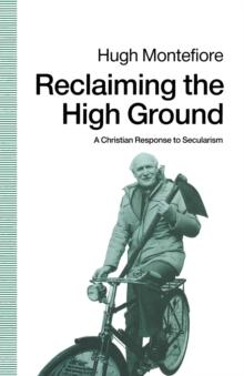 Reclaiming the High Ground : A Christian Response to Secularism