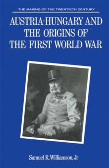 Austria-Hungary and the Origins of the First World War