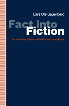 Fact into Fiction : Documentary Realism In The Contemporary Novel