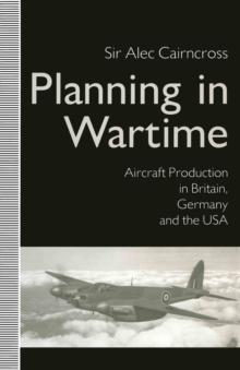 Planning in Wartime : Aircraft Production in Britain, Germany and the USA