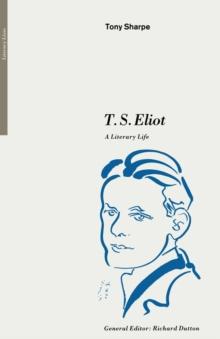 T. S. Eliot : A Literary Life