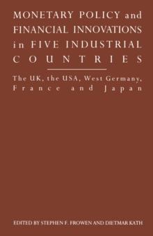 Monetary Policy and Financial Innovations in Five IndustrialCountries : The UK, the USA, West Germany, France and Japan