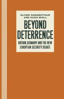 Beyond Deterrence : Britain, Germany and the New European Security Debate