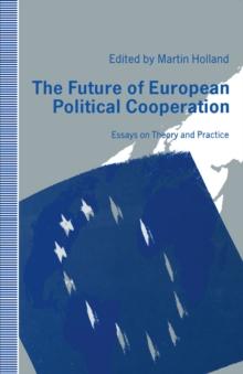 The Future of European Political Cooperation : Essays on Theory and Practice