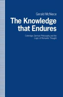 The Knowledge that Endures : Coleridge, German Philosophy and the Logic of Romantic Thought