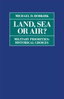 Land, Sea or Air? : Military Priorities- Historical Choices