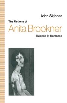 The Fictions of Anita Brookner : Illusions of Romance